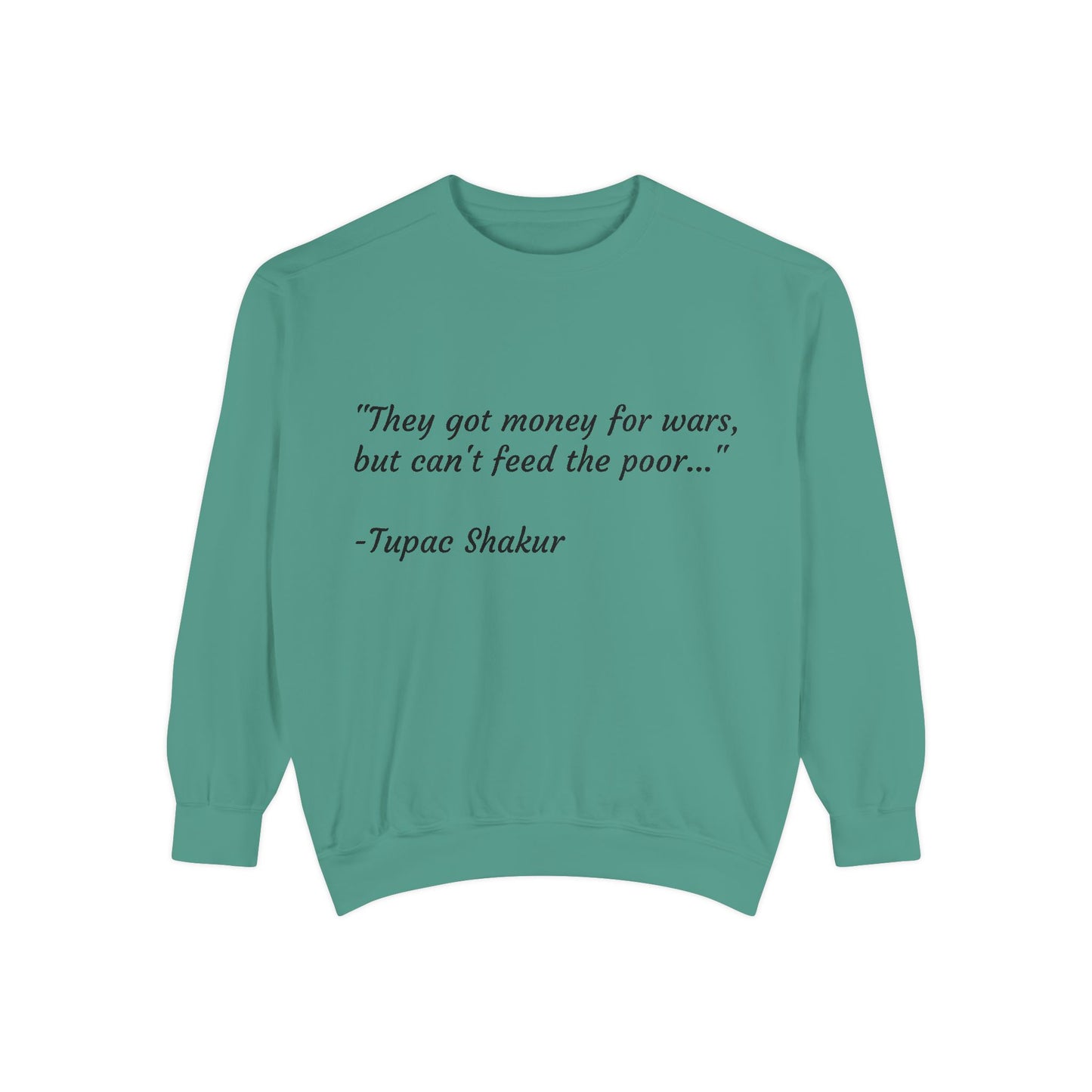 Tupac Sweatshirt "They have money for wars but don't feed the poor"