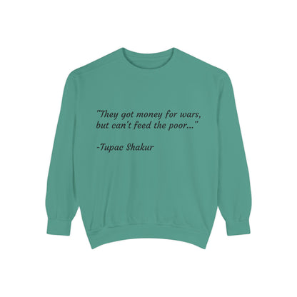 Tupac Sweatshirt "They have money for wars but don't feed the poor"