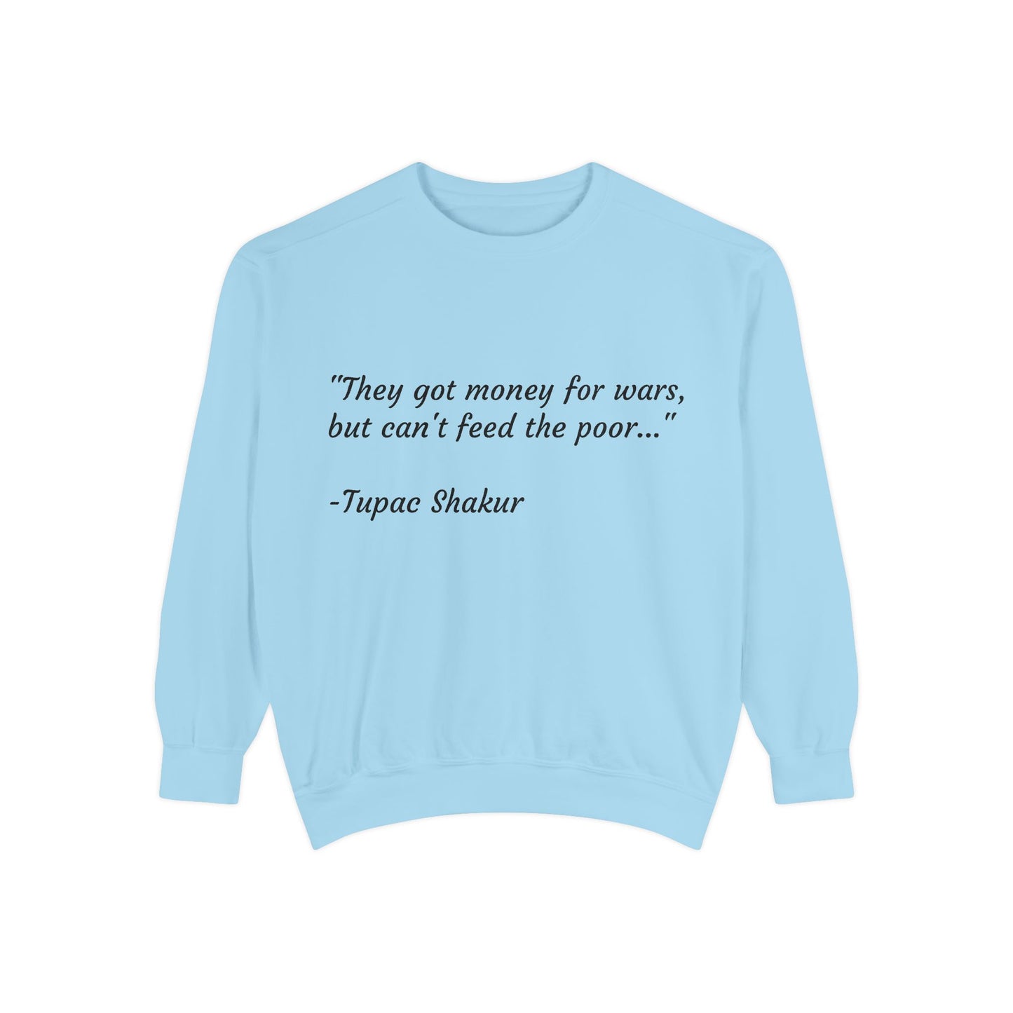 Tupac Sweatshirt "They have money for wars but don't feed the poor"