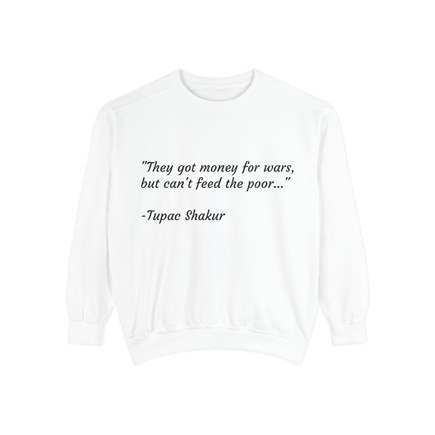 Tupac Sweatshirt "They have money for wars but don't feed the poor"