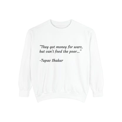 Tupac Sweatshirt "They have money for wars but don't feed the poor"